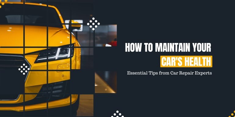 How to Maintain Your Car’s Health: Essential Tips from Car Repair Experts